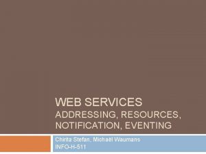 WEB SERVICES ADDRESSING RESOURCES NOTIFICATION EVENTING Chirita Stefan