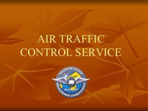 AIR TRAFFIC CONTROL SERVICE Air traffic control service