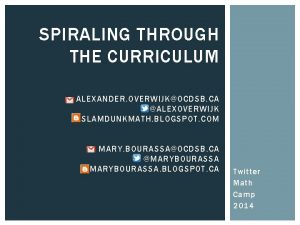 SPIRALING THROUGH THE CURRICULUM EMAIL ALEXANDER OVERWIJKOCDSB CA