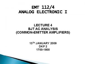 EMT 1124 ANALOG ELECTRONIC I LECTURE 4 BJT