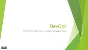 Dev Ops O la estrecha colaboracin entre desarrollo