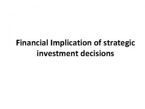 Financial Implication of strategic investment decisions Corporate Strategic