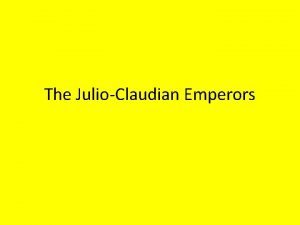 The JulioClaudian Emperors The Roman Empire Principal Roman