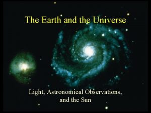The Earth and the Universe Light Astronomical Observations