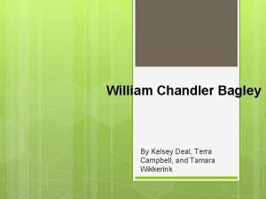 William Chandler Bagley By Kelsey Deal Terra Campbell