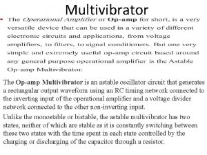 Multivibrator The Opamp Multivibrator is an astable oscillator