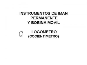 INSTRUMENTOS DE IMAN PERMANENTE Y BOBINA MOVIL LOGOMETRO