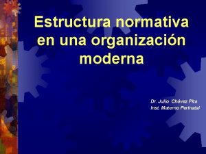 Estructura normativa en una organizacin moderna Dr Julio