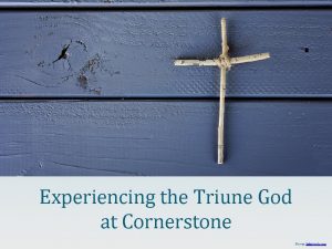 Experiencing the Triune God at Cornerstone Pic via