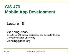 CIS 470 Mobile App Development Lecture 18 Wenbing