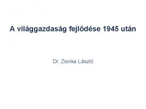 A vilggazdasg fejldse 1945 utn Dr Zsinka Lszl