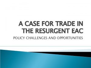 A CASE FOR TRADE IN THE RESURGENT EAC