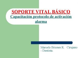 SOPORTE VITAL BSICO Capacitacin protocolo de activacin alarma