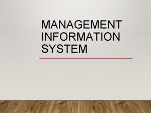 MANAGEMENT INFORMATION SYSTEM WHAT IS MANAGEMENT INFORMATION SYSTEMS