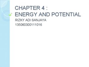 CHAPTER 4 ENERGY AND POTENTIAL RIZKY ADI SANJAYA
