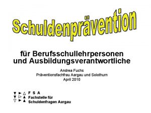 fr Berufsschullehrpersonen und Ausbildungsverantwortliche Andrea Fuchs Prventionsfachfrau Aargau