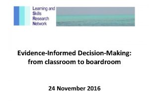 EvidenceInformed DecisionMaking from classroom to boardroom 24 November