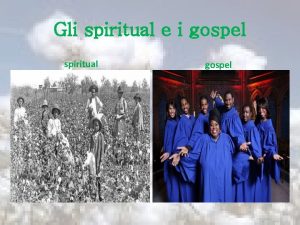 Gli spiritual e i gospel spiritual gospel Lo