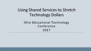 Using Shared Services to Stretch Technology Dollars Ohio