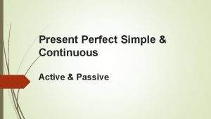 Present perfect active and passive