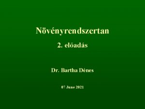 Nvnyrendszertan 2 elads Dr Bartha Dnes 07 June