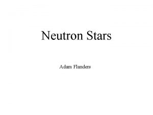 Neutron Stars Adam Flanders Discovery of Neutron Stars