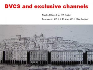 DVCS and exclusive channels Nicole dHose Irfu CEA