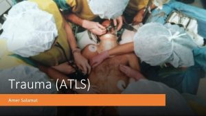 Trauma ATLS Amer Salamat INTRODUCTION Trauma or injury