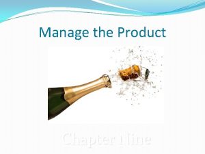 Manage the Product Chapter Nine Chapter Objectives Explain