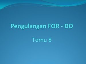 Pengulangan FOR DO Temu 8 Pengulangan For Do