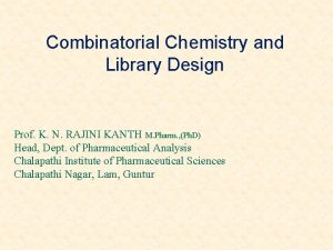 Combinatorial Chemistry and Library Design Prof K N