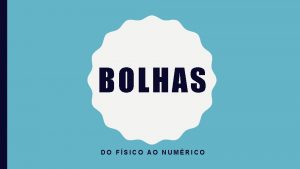 BOLHAS DO FSICO AO NUMRICO A LINGUAGEM DO