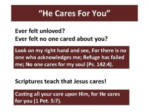 He Cares For You Ever felt unloved Ever