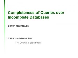 Completeness of Queries over Incomplete Databases Simon Razniewski