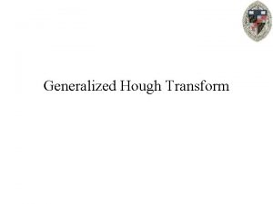 Generalized Hough Transform Generalized Hough Transform Correlation In