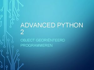 ADVANCED PYTHON 2 OBJECT GEORINTEERD PROGRAMMEREN TOT NU