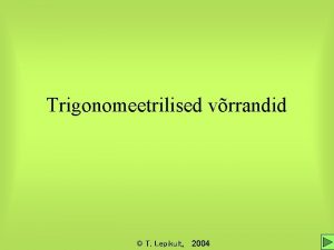 Trigonomeetrilised vrrandid T Lepikult 2004 Trigonomeetriline vrrand Trigonomeetriliseks