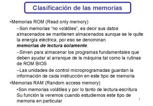 Clasificacin de las memorias Memorias ROM Read only
