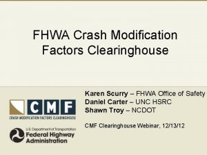 FHWA Crash Modification Factors Clearinghouse Karen Scurry FHWA