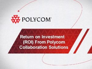 Return on Investment ROI From Polycom Collaboration Solutions