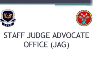 STAFF JUDGE ADVOCATE OFFICE JAG MISSION The office