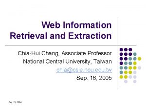 Web Information Retrieval and Extraction ChiaHui Chang Associate