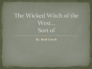 The Wicked Witch of the West Sort of