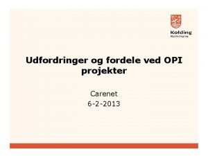 Udfordringer og fordele ved OPI projekter Carenet 6