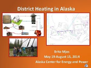 District Heating in Alaska Brita Mjos May 19