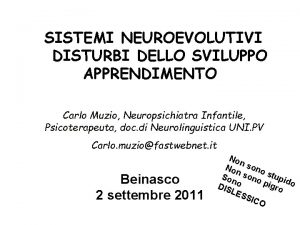 SISTEMI NEUROEVOLUTIVI DISTURBI DELLO SVILUPPO APPRENDIMENTO Carlo Muzio