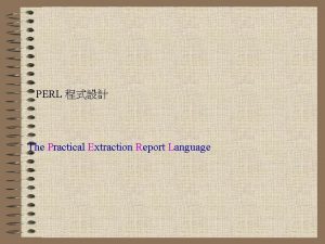 PERL The Practical Extraction Report Language The Practical