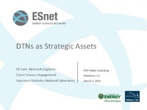 DTNs as Strategic Assets Eli Dart Network Engineer