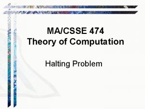 MACSSE 474 Theory of Computation Halting Problem Your