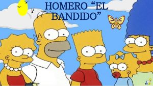 HOMERO EL BANDIDO Haba una vez una familia